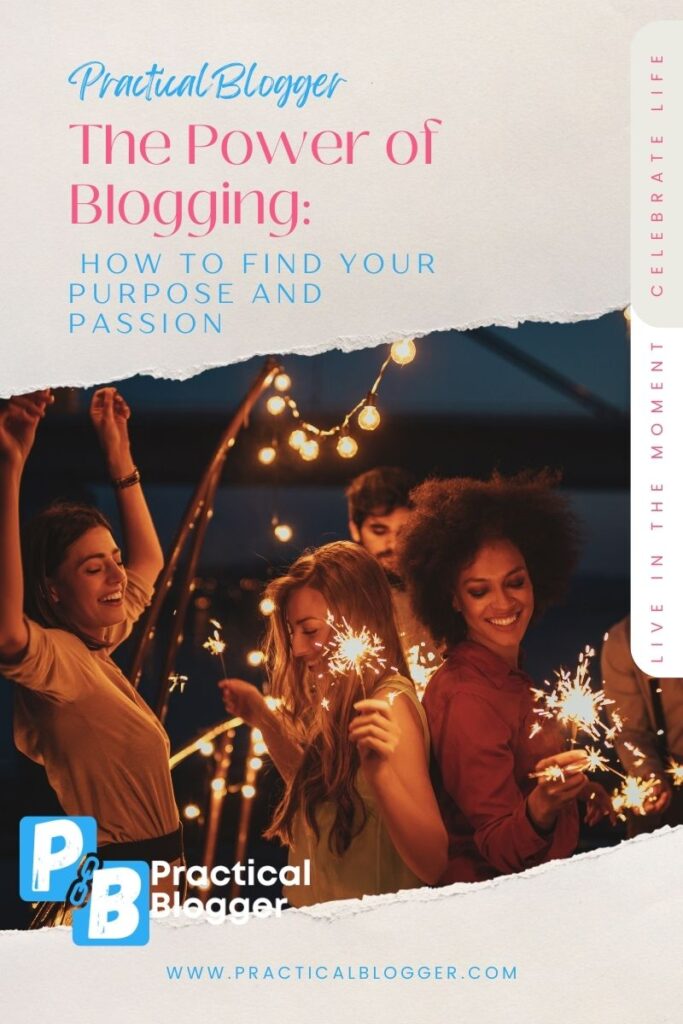 The Power Of Blogging: How To Find Your Purpose And Passion - Practical ...